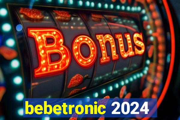 bebetronic 2024