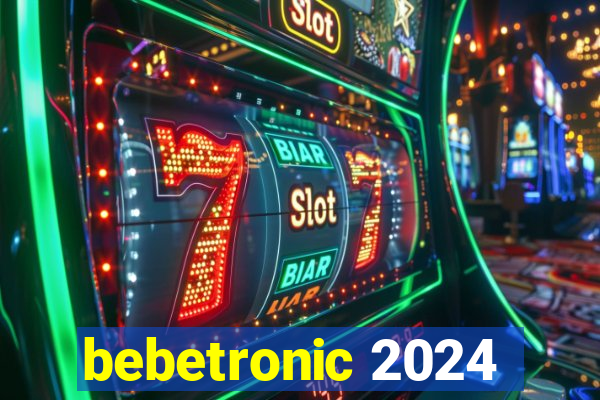 bebetronic 2024