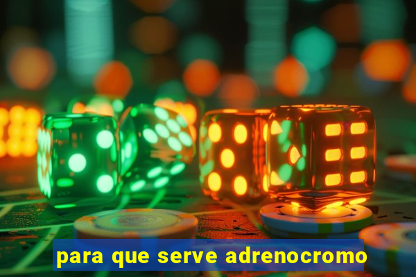 para que serve adrenocromo