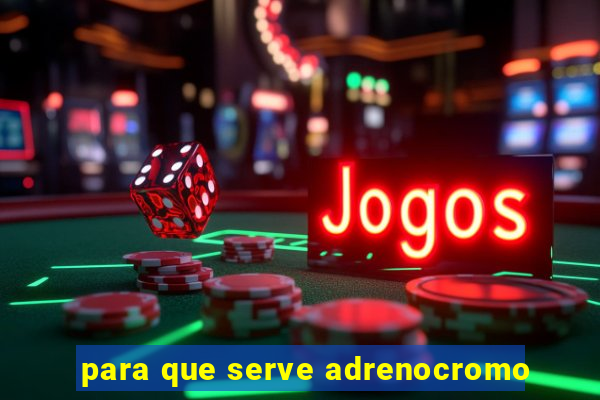 para que serve adrenocromo