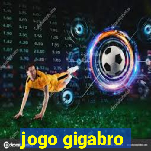 jogo gigabro