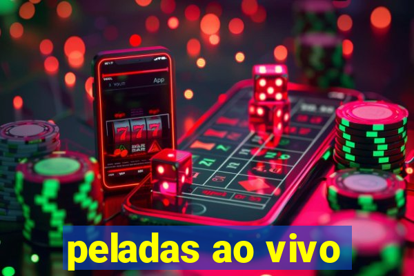 peladas ao vivo
