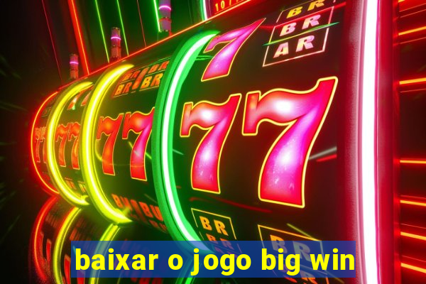 baixar o jogo big win