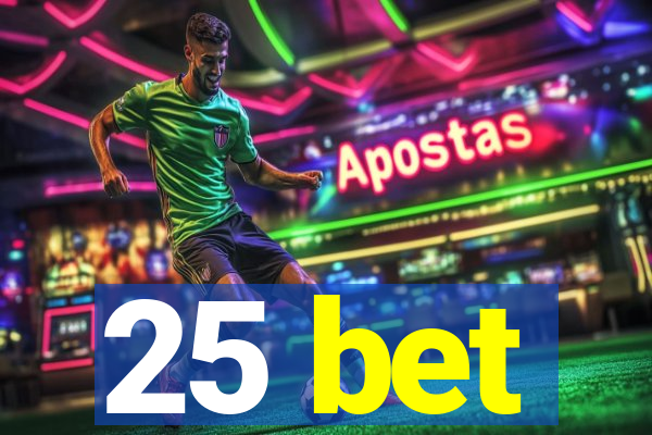 25 bet