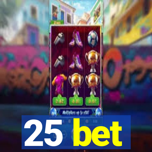 25 bet