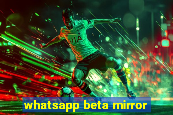 whatsapp beta mirror