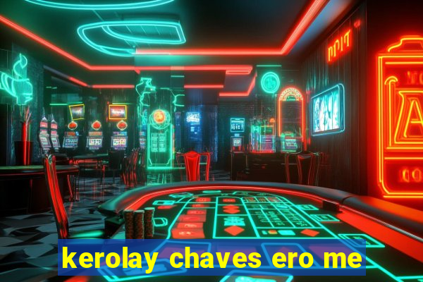 kerolay chaves ero me