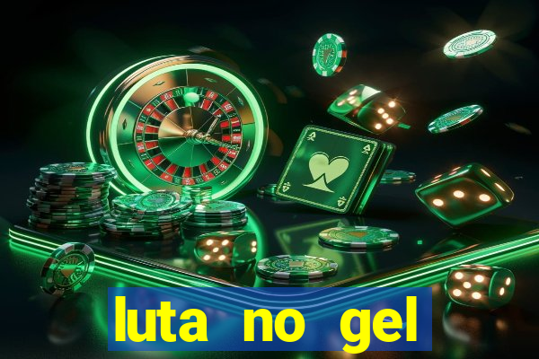 luta no gel cassino show