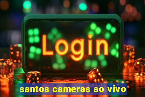 santos cameras ao vivo