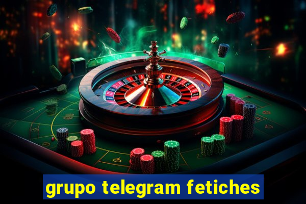 grupo telegram fetiches
