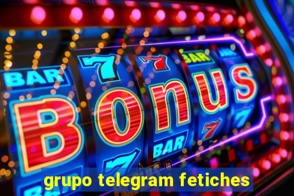 grupo telegram fetiches