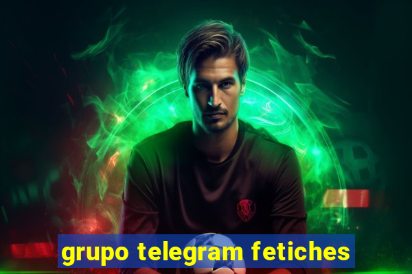 grupo telegram fetiches