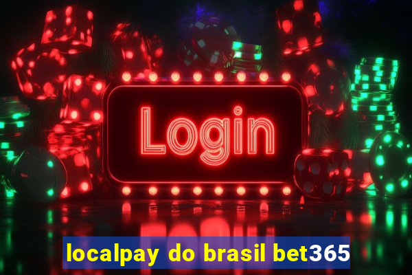 localpay do brasil bet365