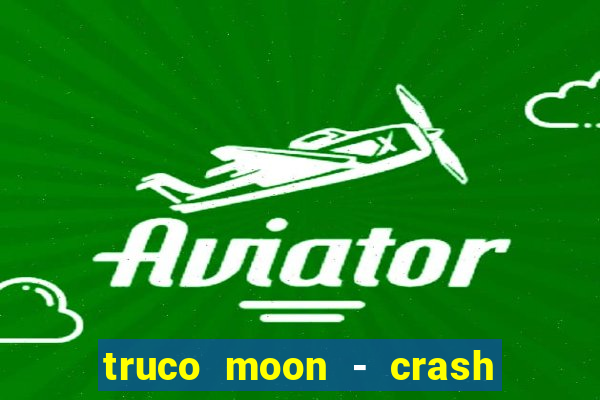 truco moon - crash & poker
