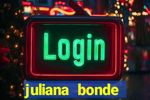 juliana bonde mostra tudo