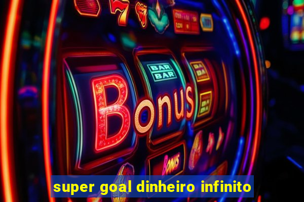 super goal dinheiro infinito