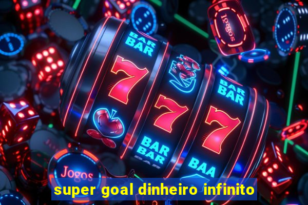 super goal dinheiro infinito