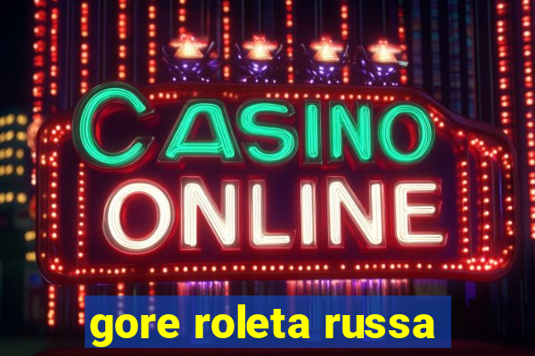 gore roleta russa