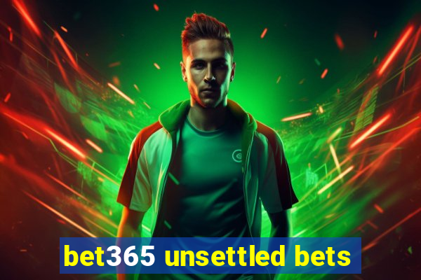 bet365 unsettled bets
