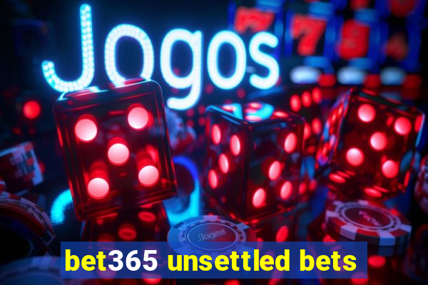 bet365 unsettled bets