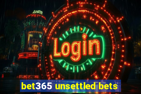 bet365 unsettled bets