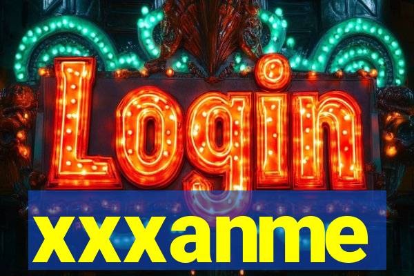 xxxanme