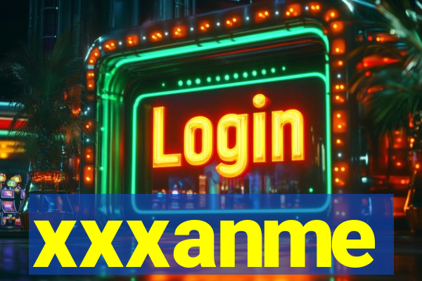 xxxanme