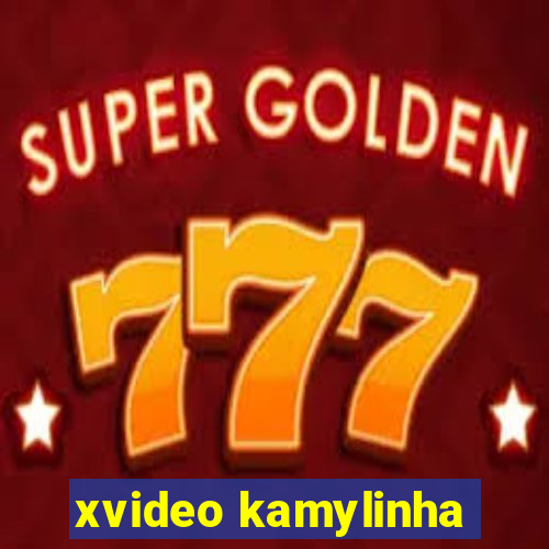 xvideo kamylinha
