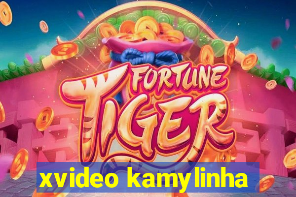 xvideo kamylinha