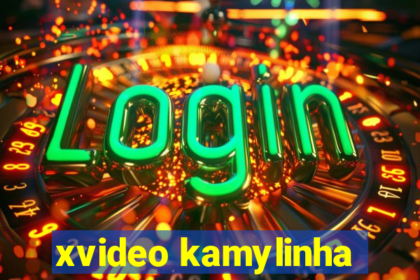 xvideo kamylinha