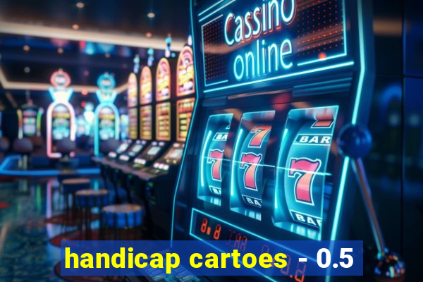 handicap cartoes - 0.5