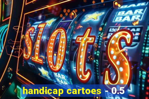 handicap cartoes - 0.5