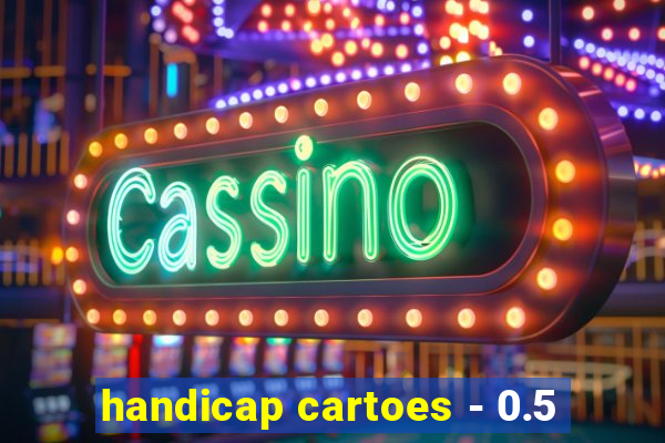 handicap cartoes - 0.5