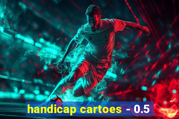 handicap cartoes - 0.5