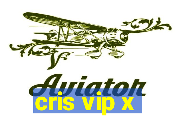 cris vip x