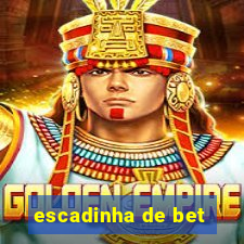 escadinha de bet