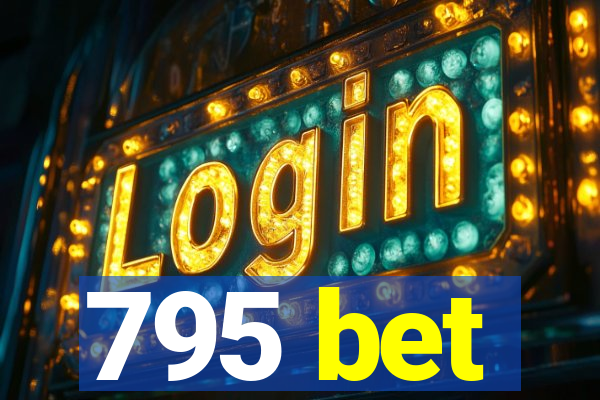 795 bet