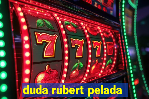 duda rubert pelada