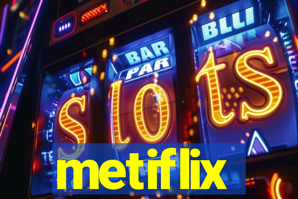 metiflix
