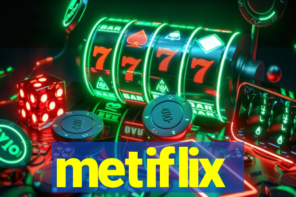 metiflix