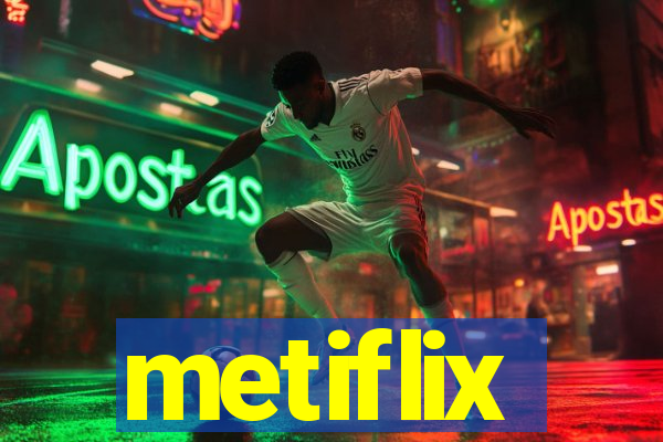 metiflix