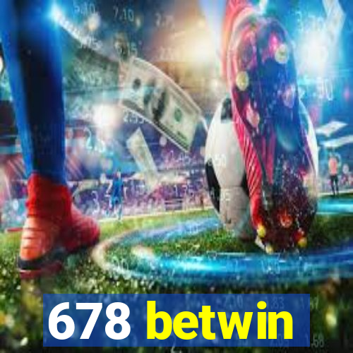 678 betwin