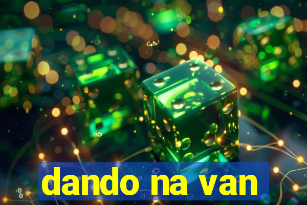 dando na van