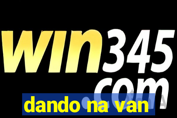 dando na van