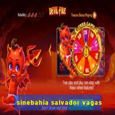 sinebahia salvador vagas