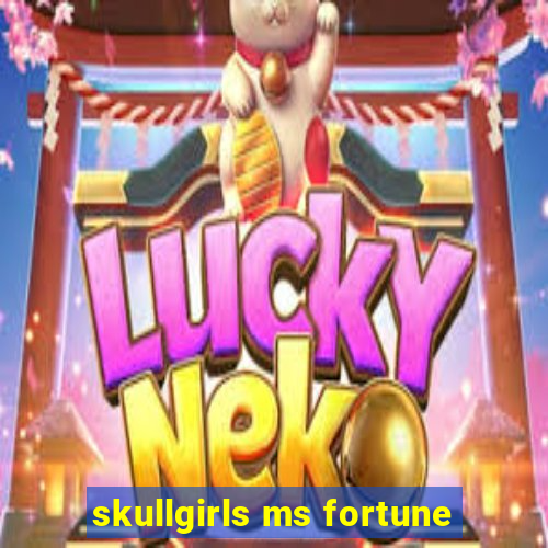 skullgirls ms fortune