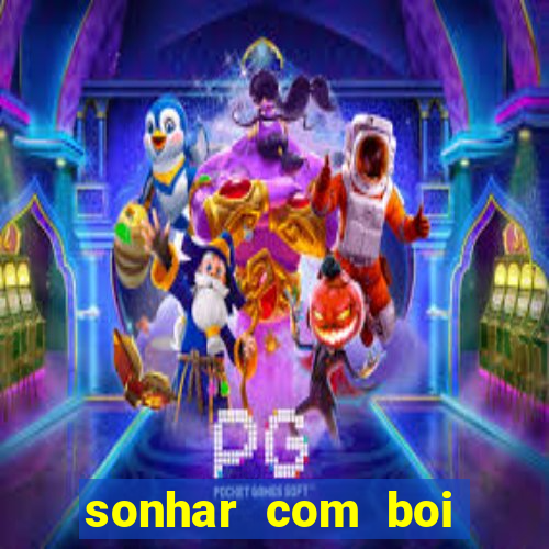 sonhar com boi jogo do bicho