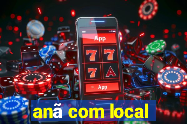 anã com local