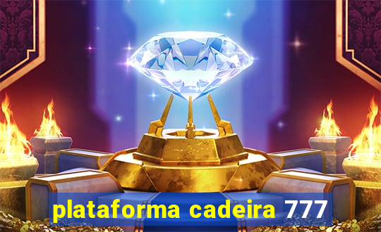 plataforma cadeira 777