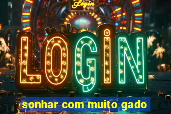 sonhar com muito gado